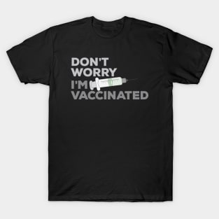 Don't Worry I'm Vaccinated T-Shirt